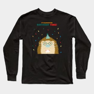 its quarantine birthday time, social distancing, covid 19, stay home Long Sleeve T-Shirt